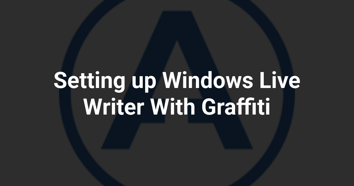 Setting up Windows Live Writer With Graffiti