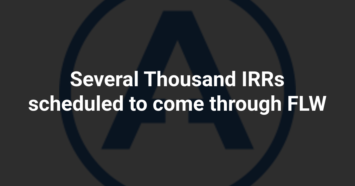 Several Thousand IRRs scheduled to come through FLW