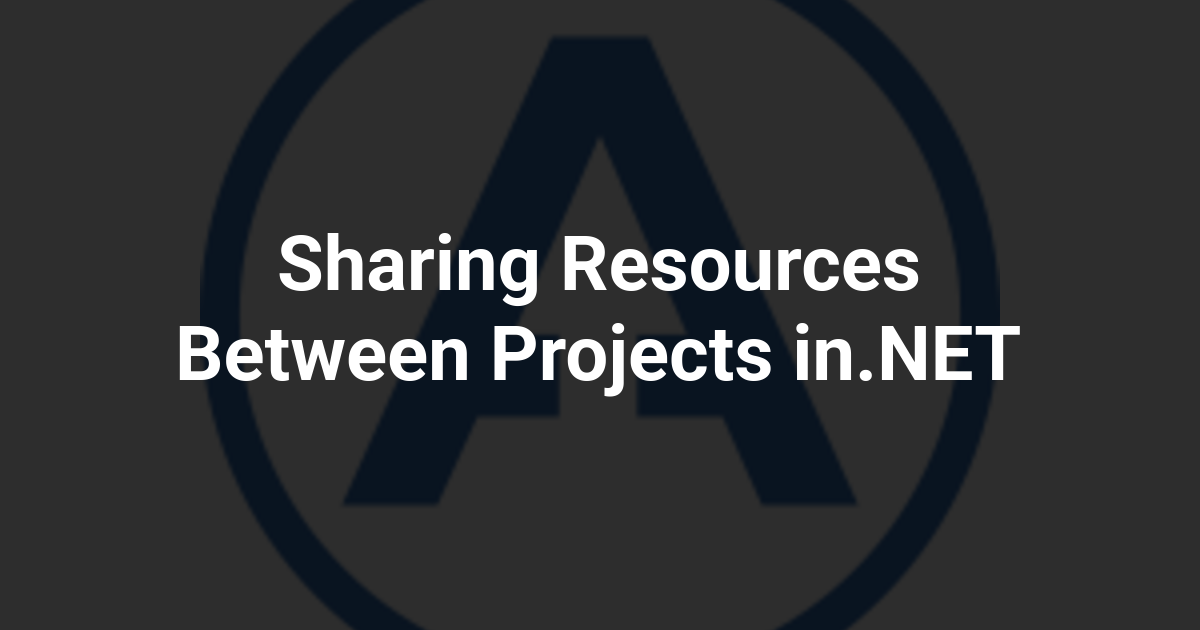 Sharing Resources Between Projects in.NET