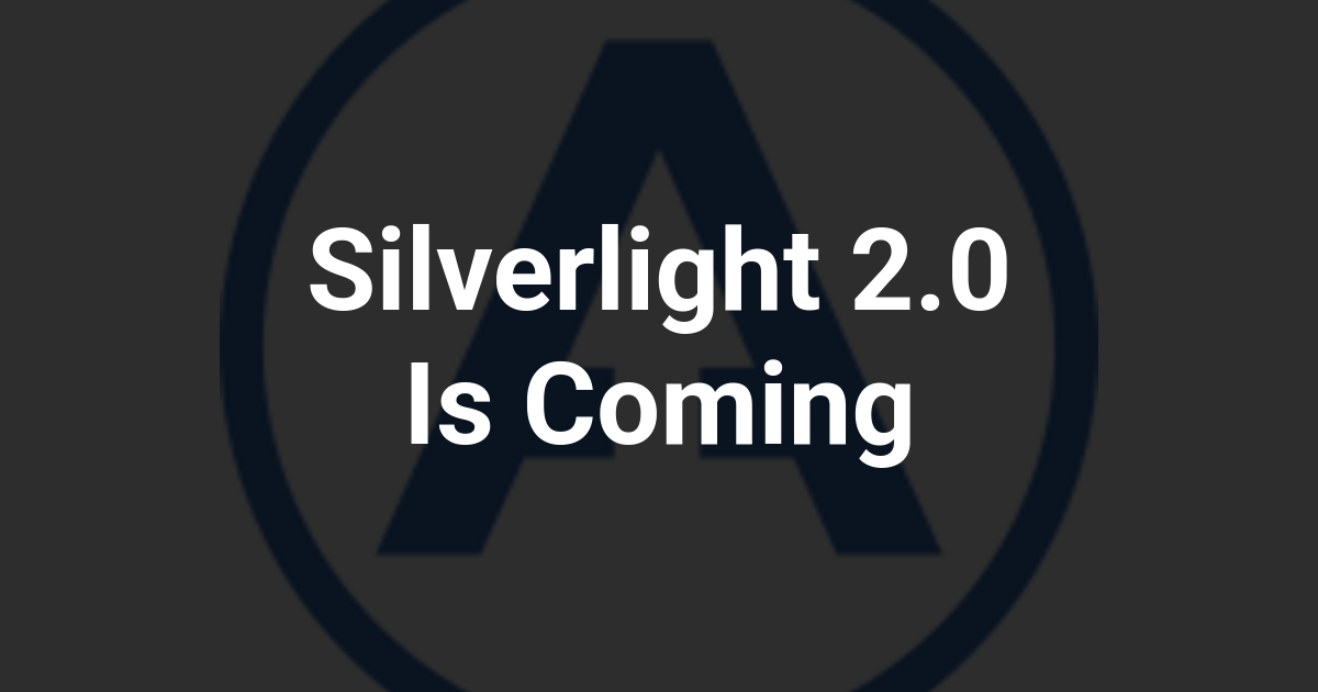 Silverlight 2.0 Is Coming
