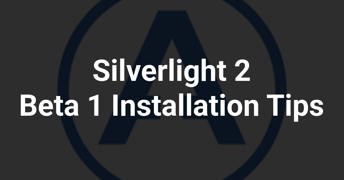 Silverlight 2 Beta 1 Installation Tips