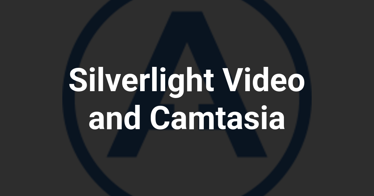 Silverlight Video and Camtasia