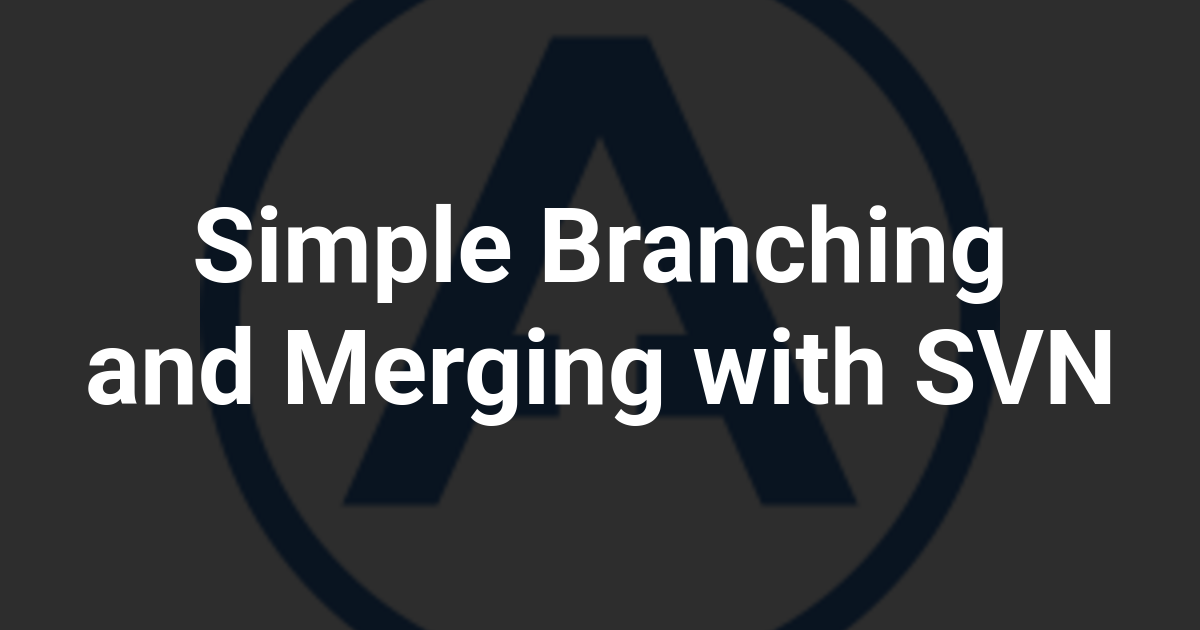 Simple Branching and Merging with SVN