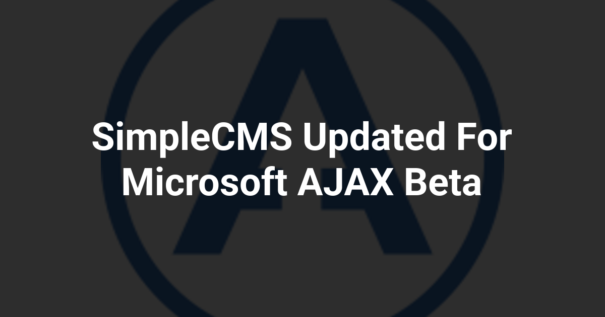 SimpleCMS Updated For Microsoft AJAX Beta