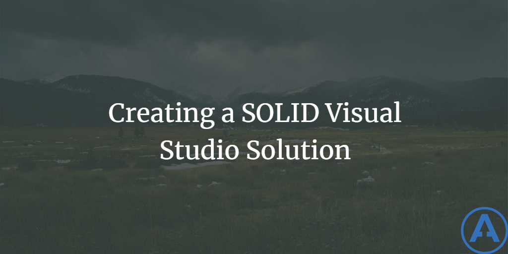 Creating a SOLID Visual Studio Solution