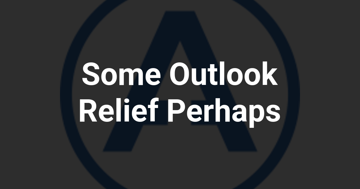 Some Outlook Relief Perhaps