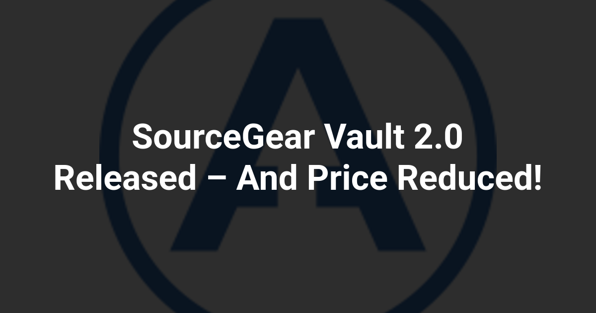 SourceGear Vault 2.0 Released – And Price Reduced!