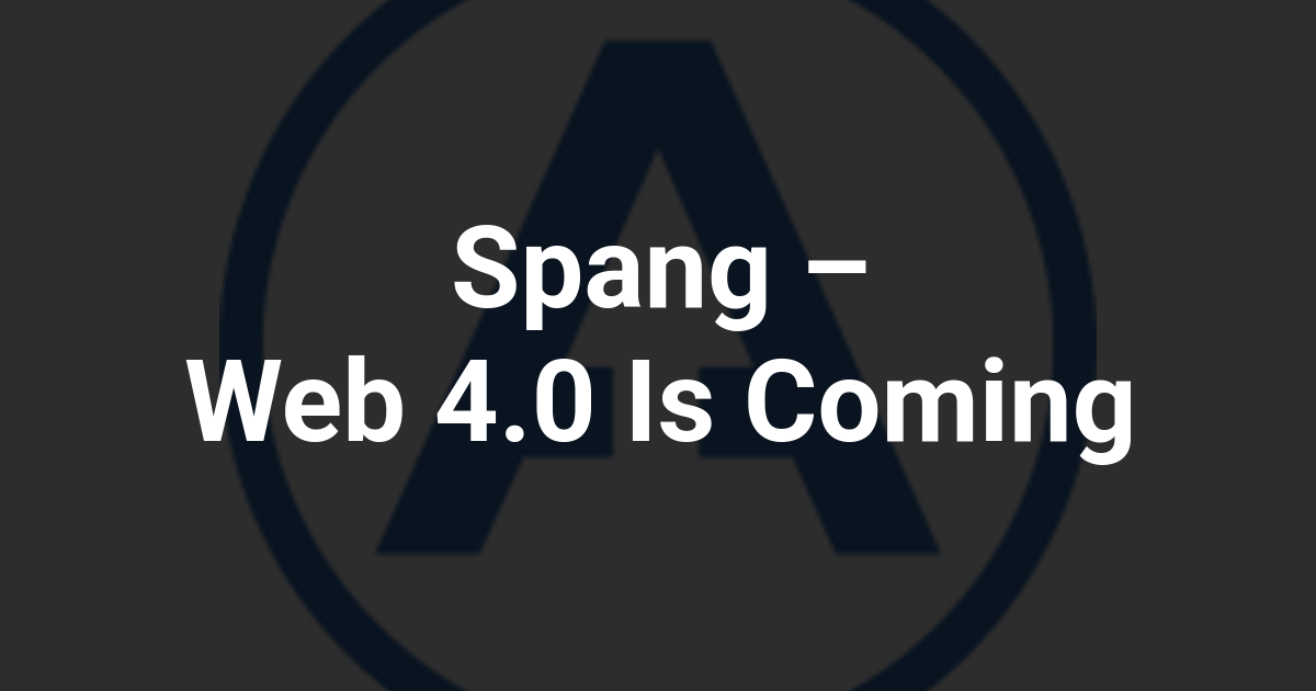 Spang – Web 4.0 Is Coming