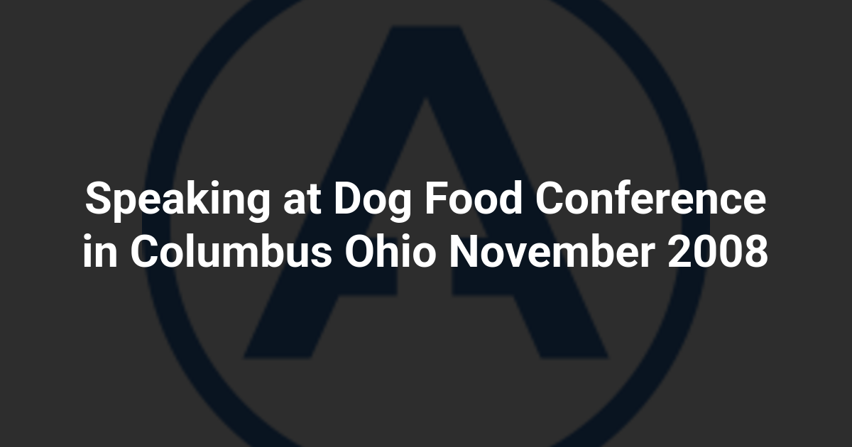 Speaking at Dog Food Conference in Columbus Ohio November 2008