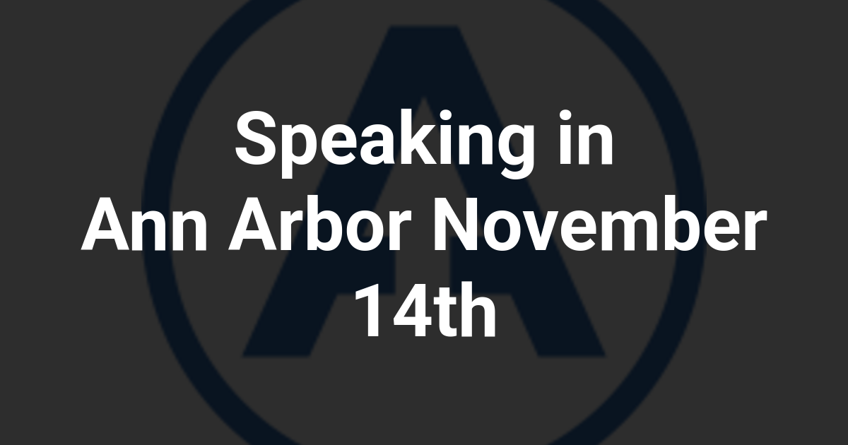 Speaking in Ann Arbor November 14th