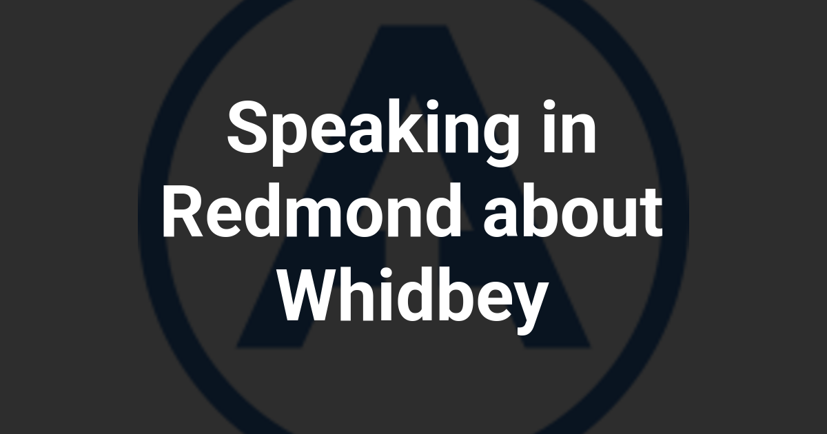 Speaking in Redmond about Whidbey