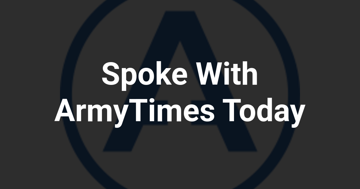 Spoke With ArmyTimes Today