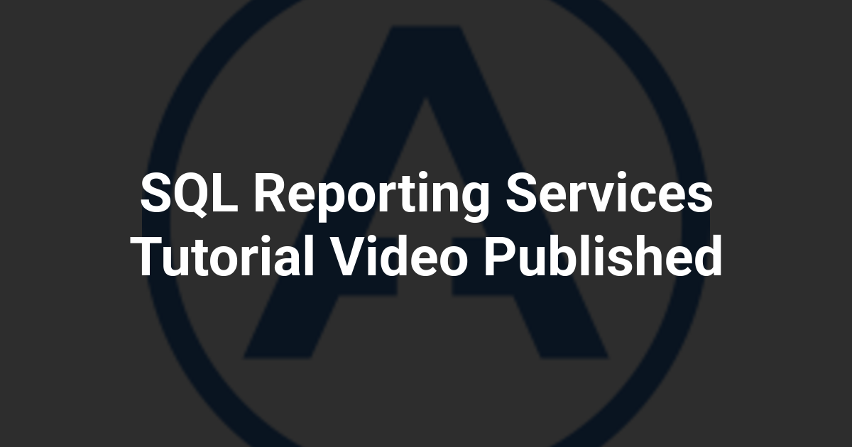 SQL Reporting Services Tutorial Video Published