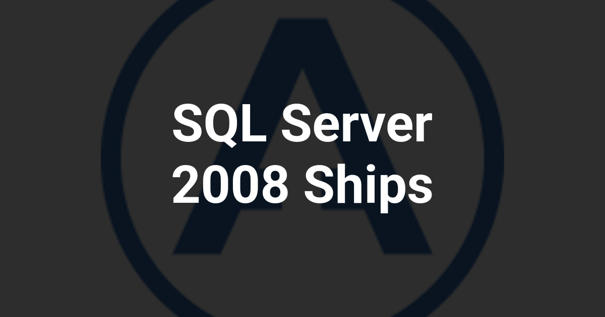 SQL Server 2008 Ships