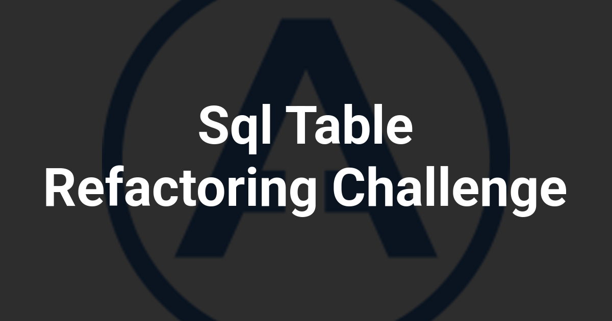 Sql Table Refactoring Challenge
