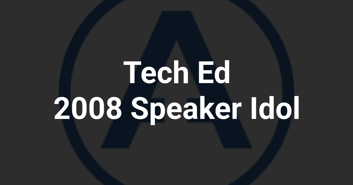 Tech Ed 2008 Speaker Idol