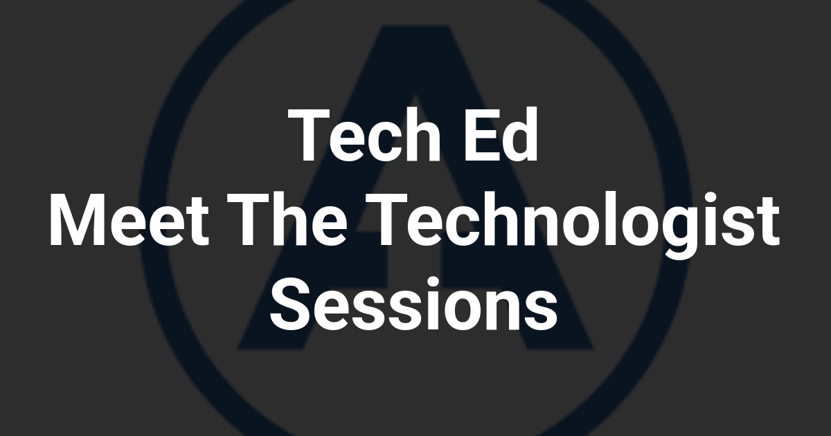 Tech Ed Meet The Technologist Sessions