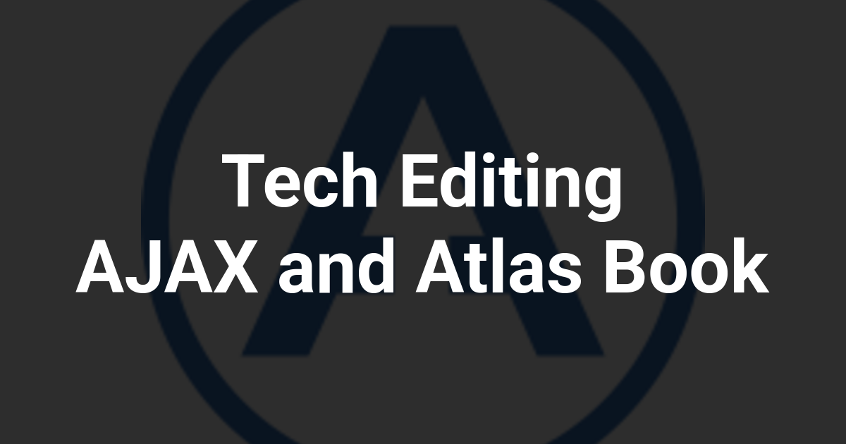 Tech Editing AJAX and Atlas Book