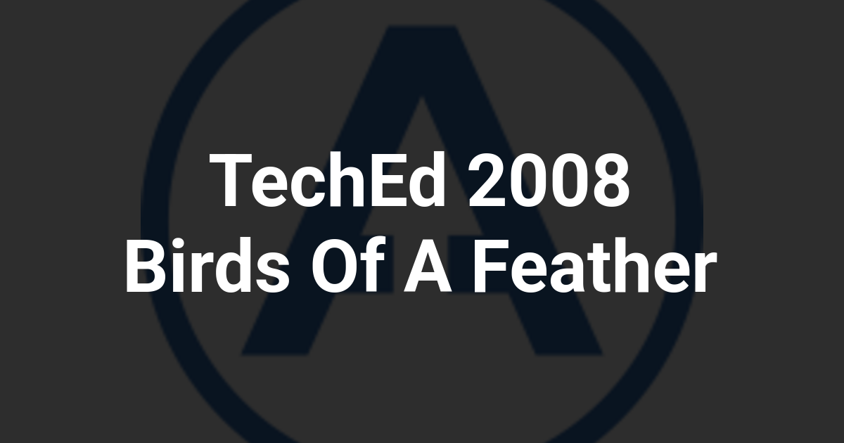 TechEd 2008 Birds Of A Feather