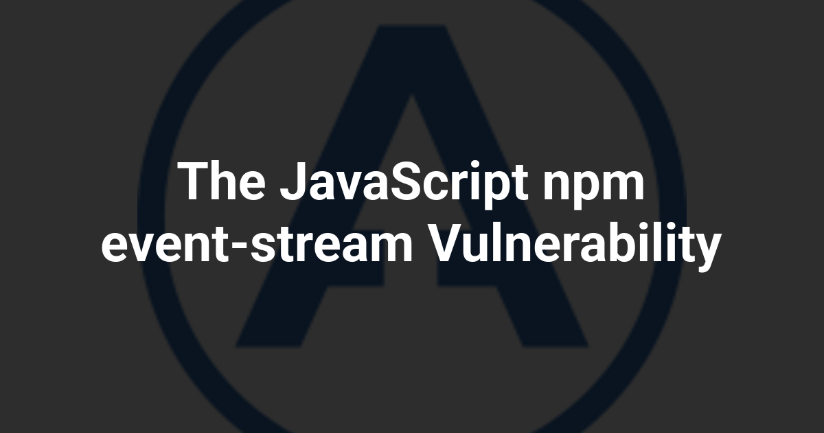 The JavaScript npm event-stream Vulnerability