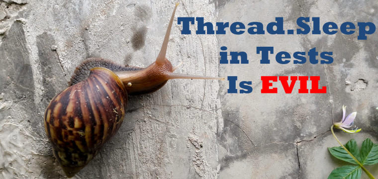 Thread Sleep in Tests is Evil