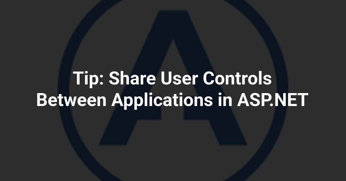 Tip: Share User Controls Between Applications in ASP.NET