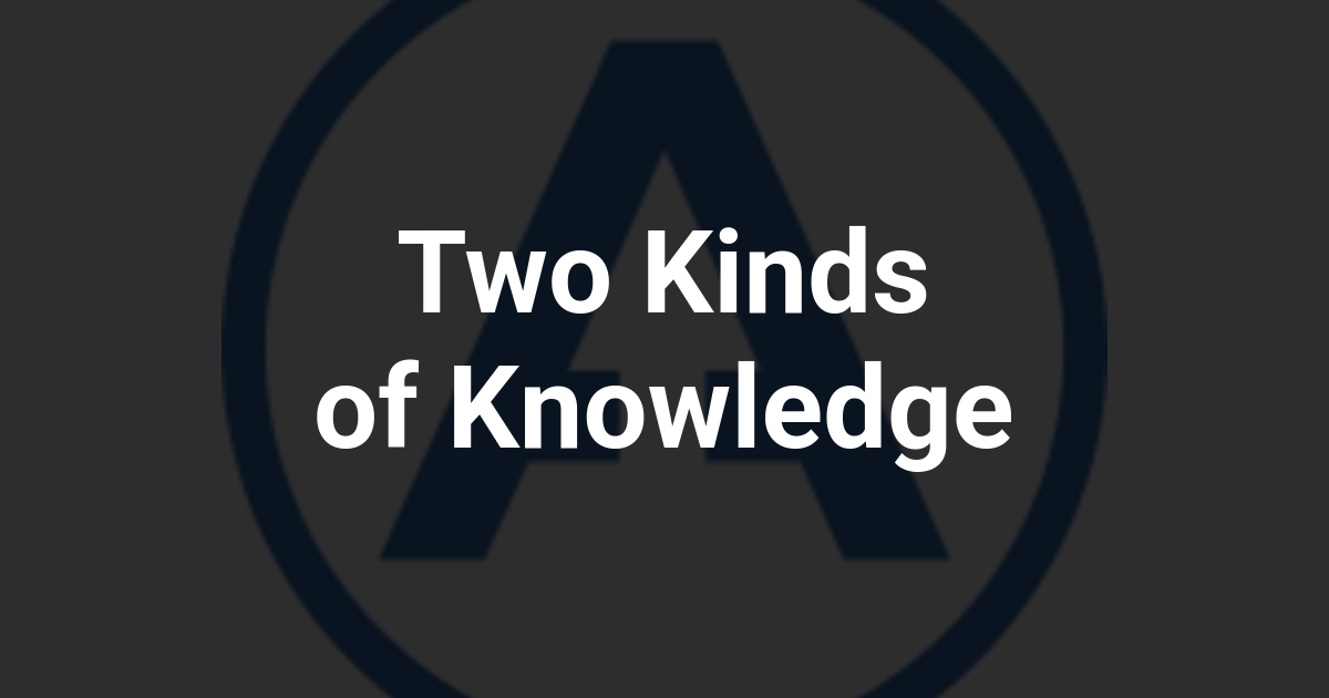 Two Kinds of Knowledge