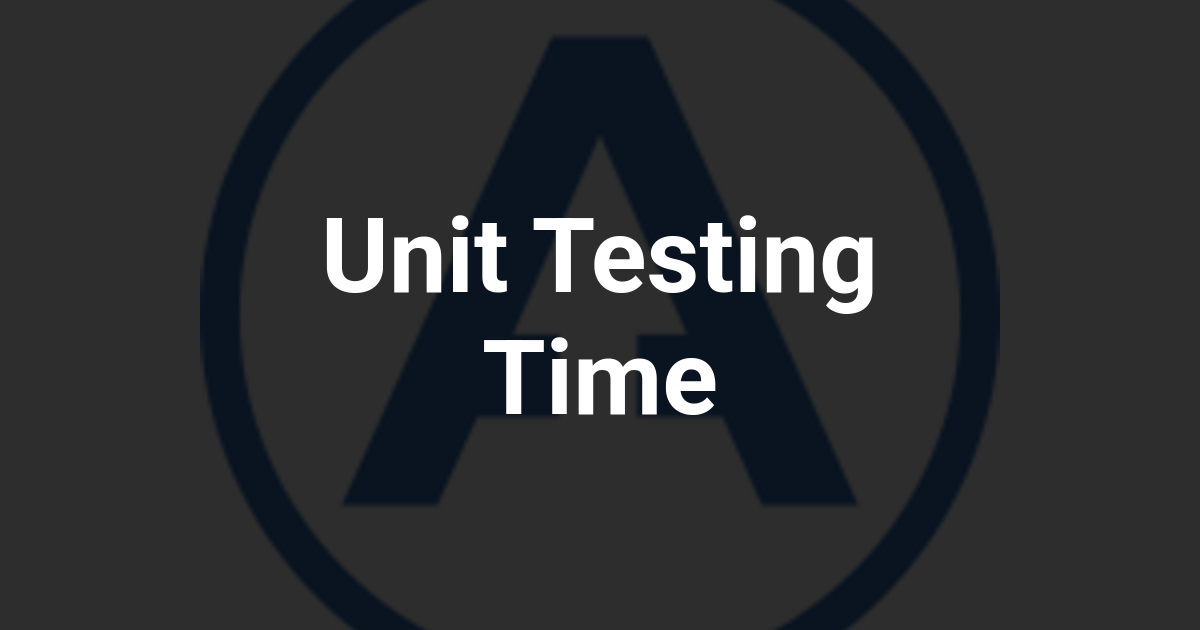 Unit Testing Time