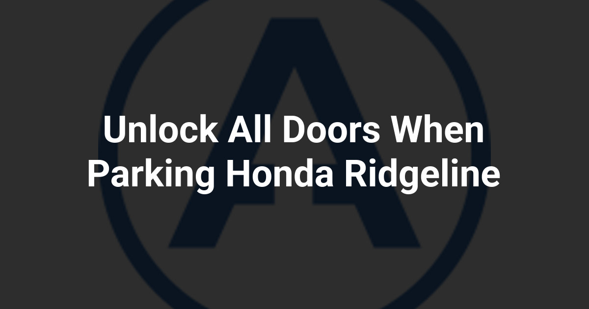 Unlock All Doors When Parking Honda Ridgeline