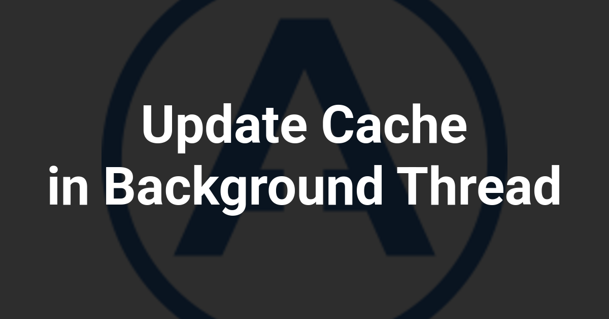 Update Cache in Background Thread