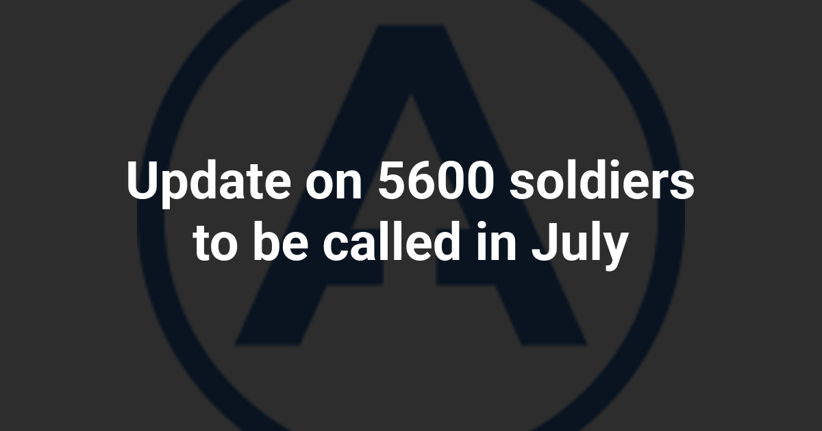 Update on 5600 soldiers to be called in July