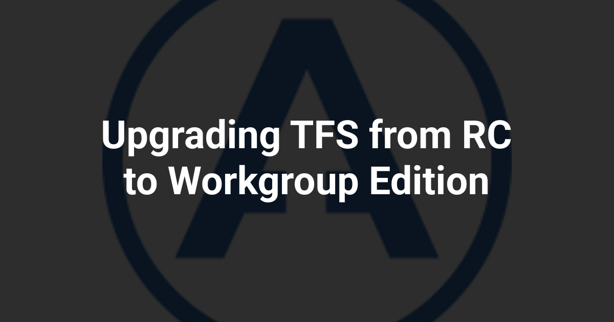 Upgrading TFS from RC to Workgroup Edition