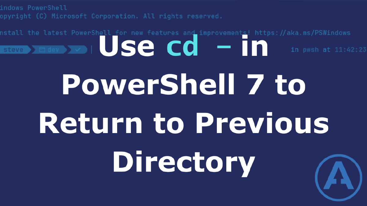 Use cd - in Powershell 7 to Return to Previous Directory