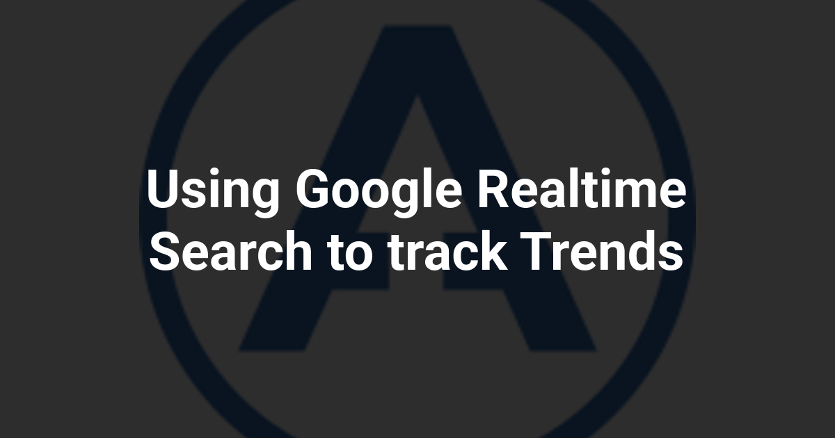 Using Google Realtime Search to track Trends
