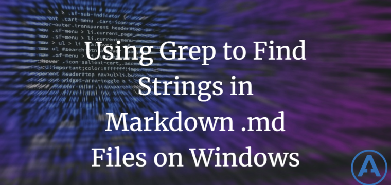 Using Grep to Find Strings in Markdown.md Files on Windows