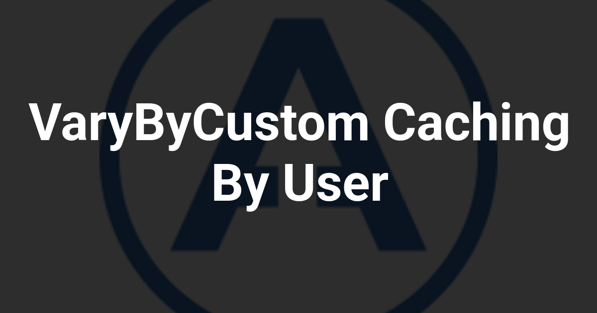 VaryByCustom Caching By User