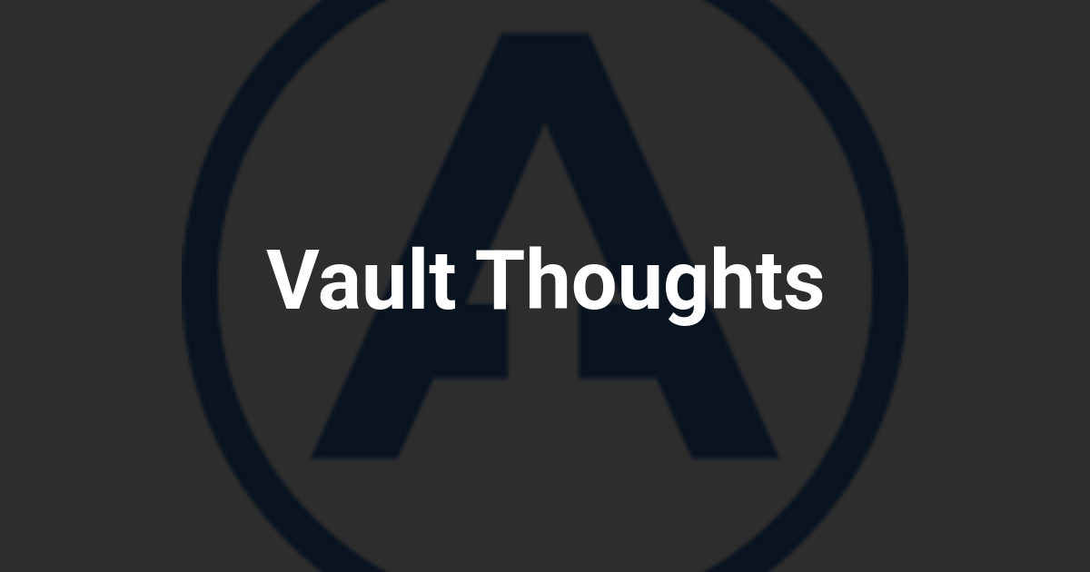 Vault Thoughts