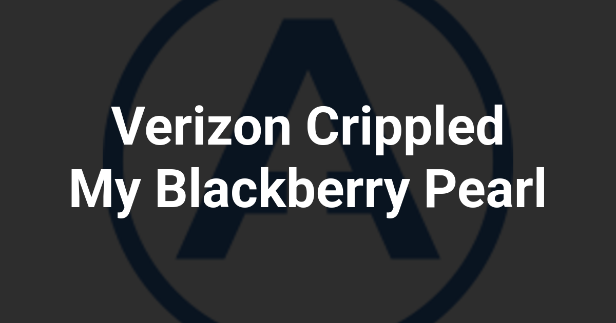 Verizon Crippled My Blackberry Pearl