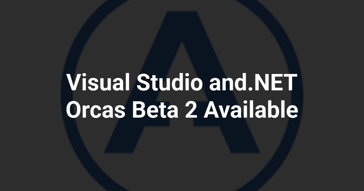 Visual Studio and.NET Orcas Beta 2 Available