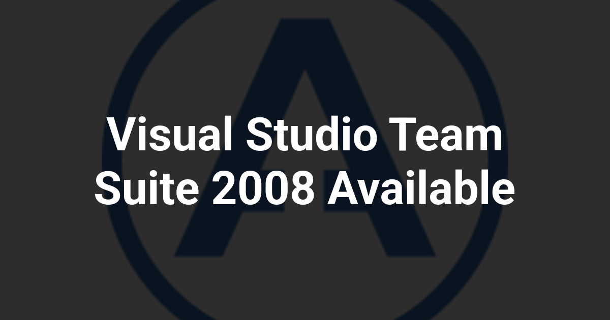 Visual Studio Team Suite 2008 Available