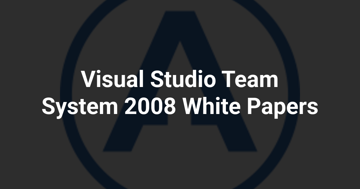 Visual Studio Team System 2008 White Papers