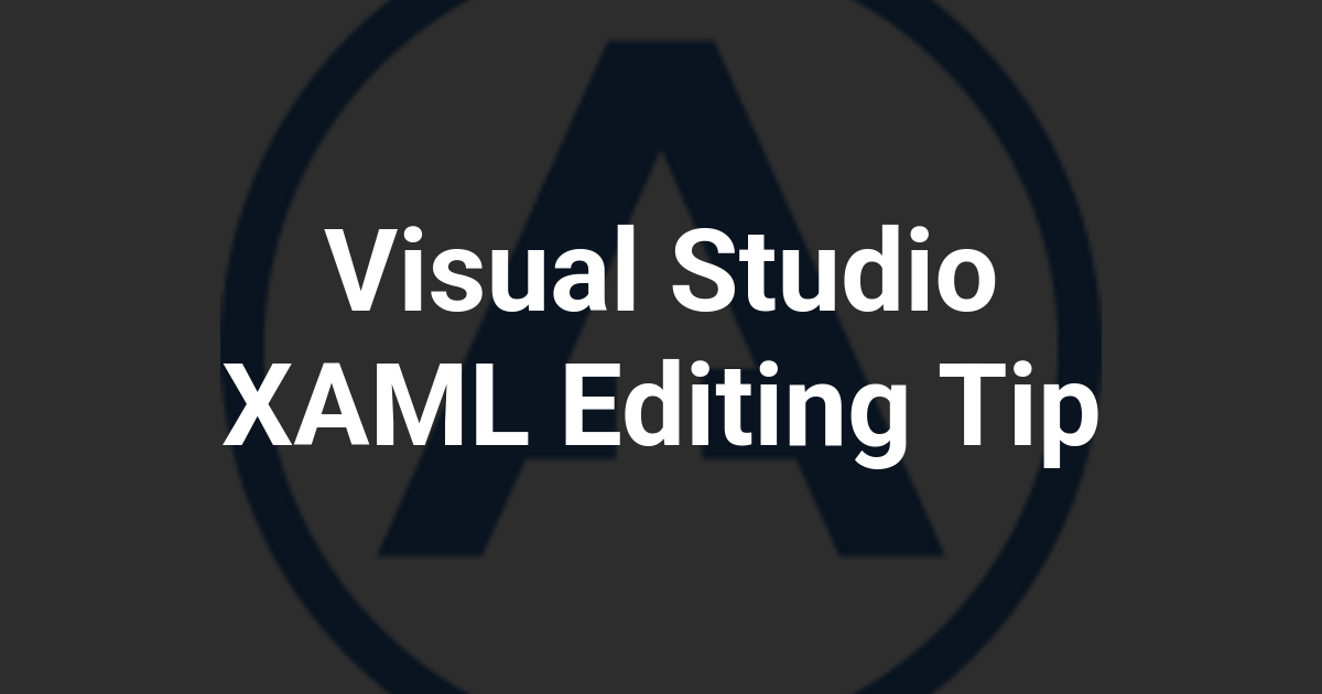 Visual Studio XAML Editing Tip