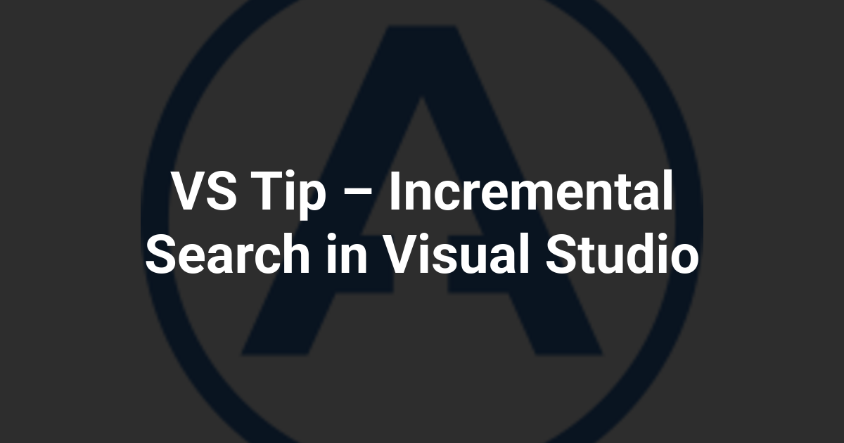 VS Tip – Incremental Search in Visual Studio