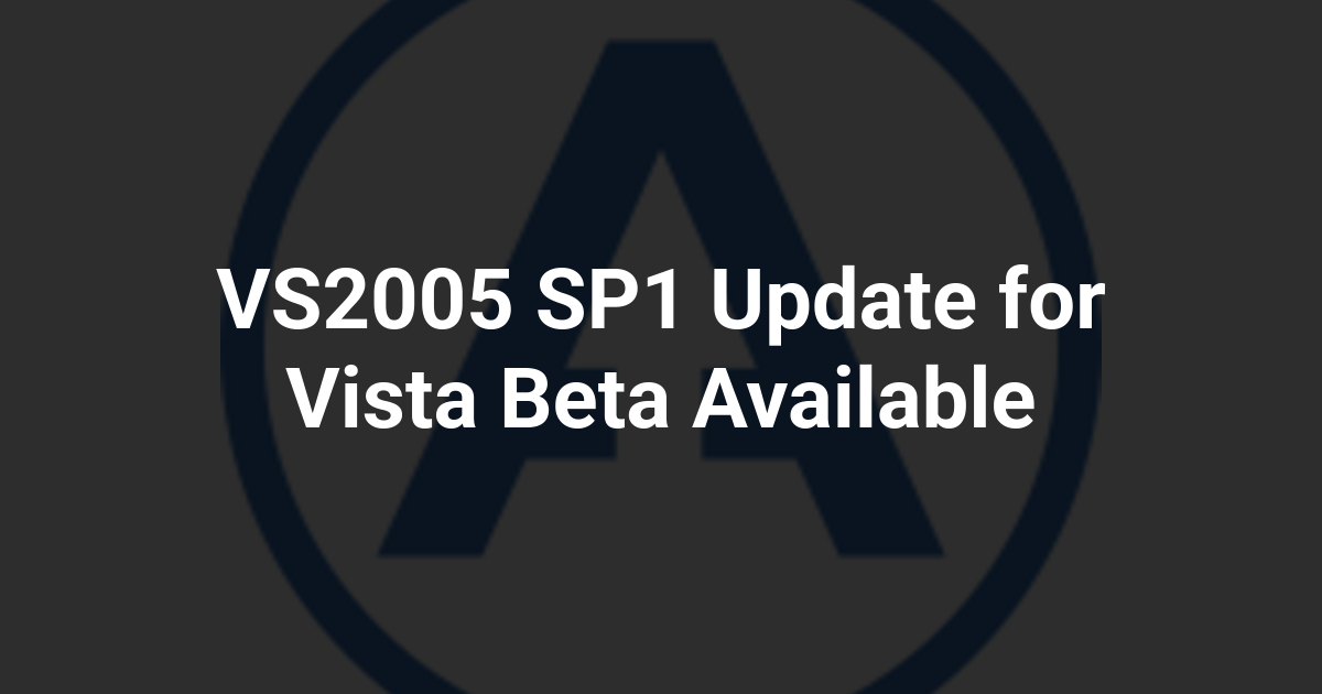 VS2005 SP1 Update for Vista Beta Available