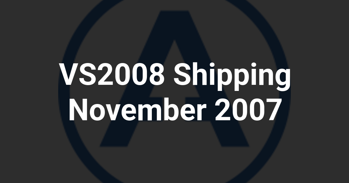 VS2008 Shipping November 2007