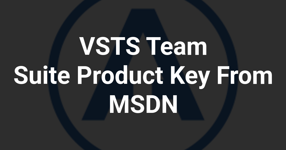 VSTS Team Suite Product Key From MSDN