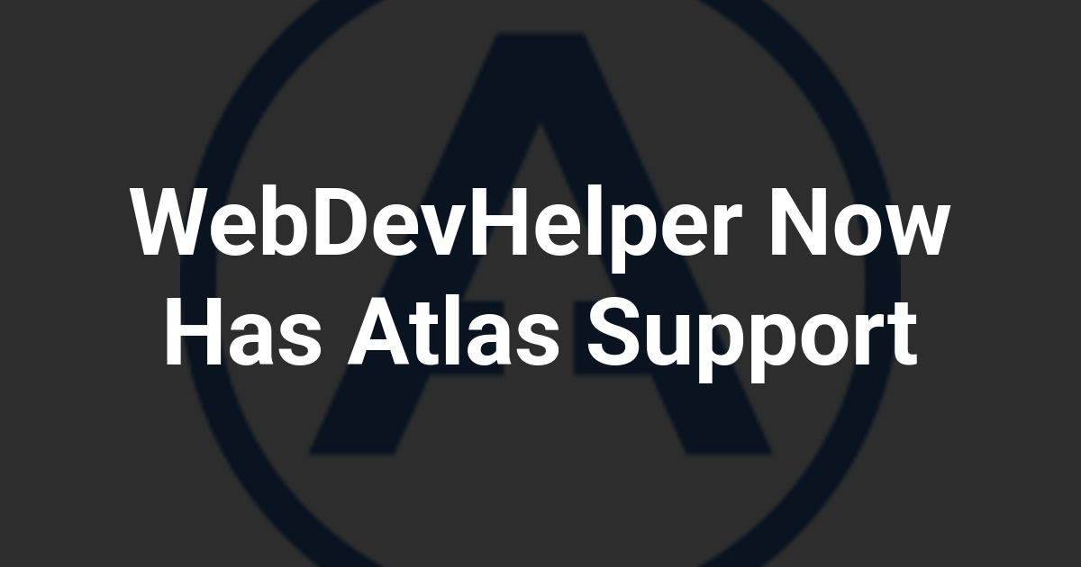 WebDevHelper Now Has Atlas Support