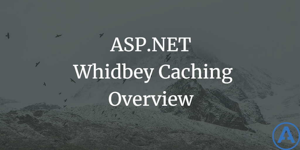 ASP.NET Whidbey Caching Overview