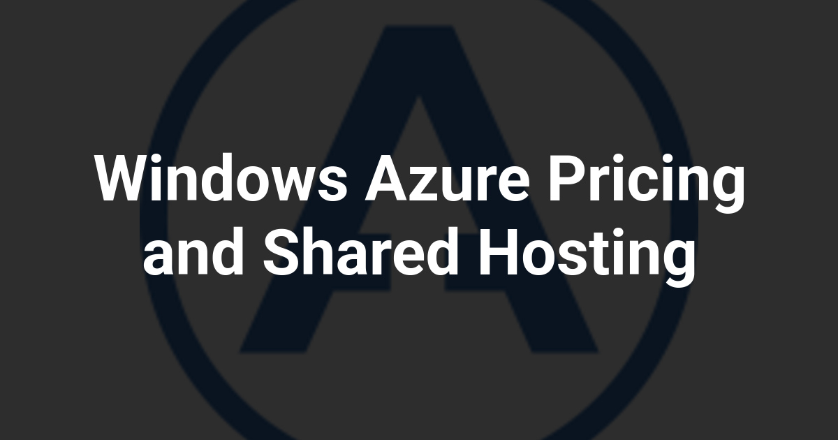 Windows Azure Pricing and Shared Hosting