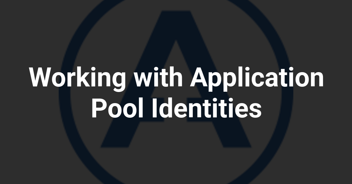 Working with Application Pool Identities